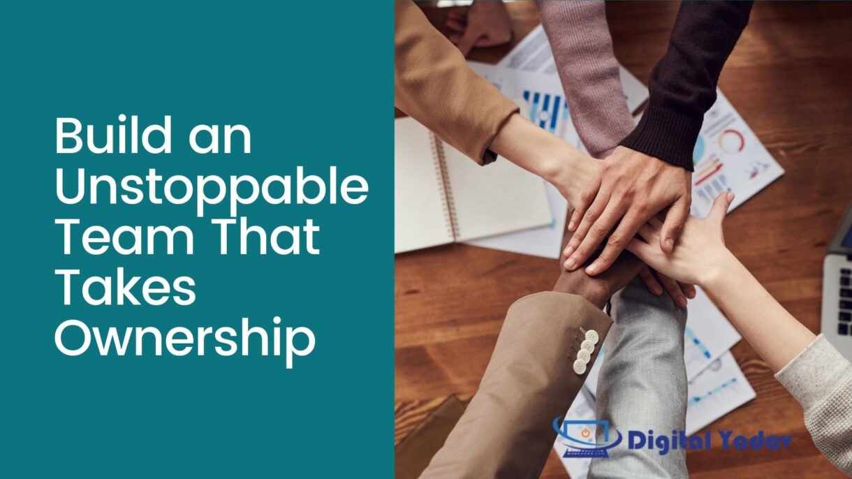 Build an Unstoppable Team That Takes Ownership